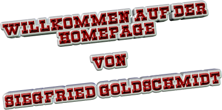 Willkommen auf der Homepage   von  Siegfried Goldschmidt